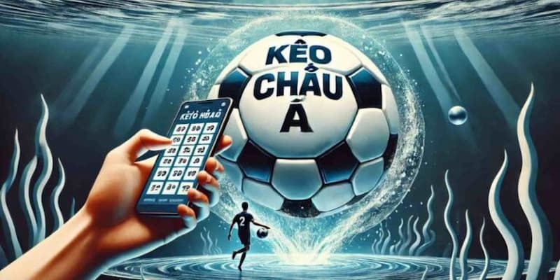 Kèo châu Á là gì? Tìm hiểu thêm về kèo cá cược bóng đá 1 Kèo châu Á